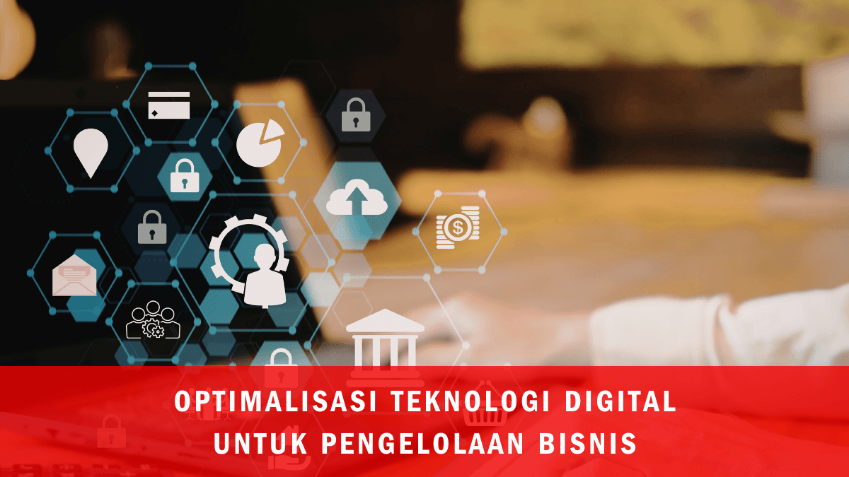 Optimalisasi Teknologi Digital untuk Pengelolaan Bisnis