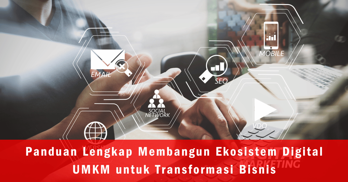 Panduan Lengkap Membangun Ekosistem Digital UMKM untuk Transformasi Bisnis