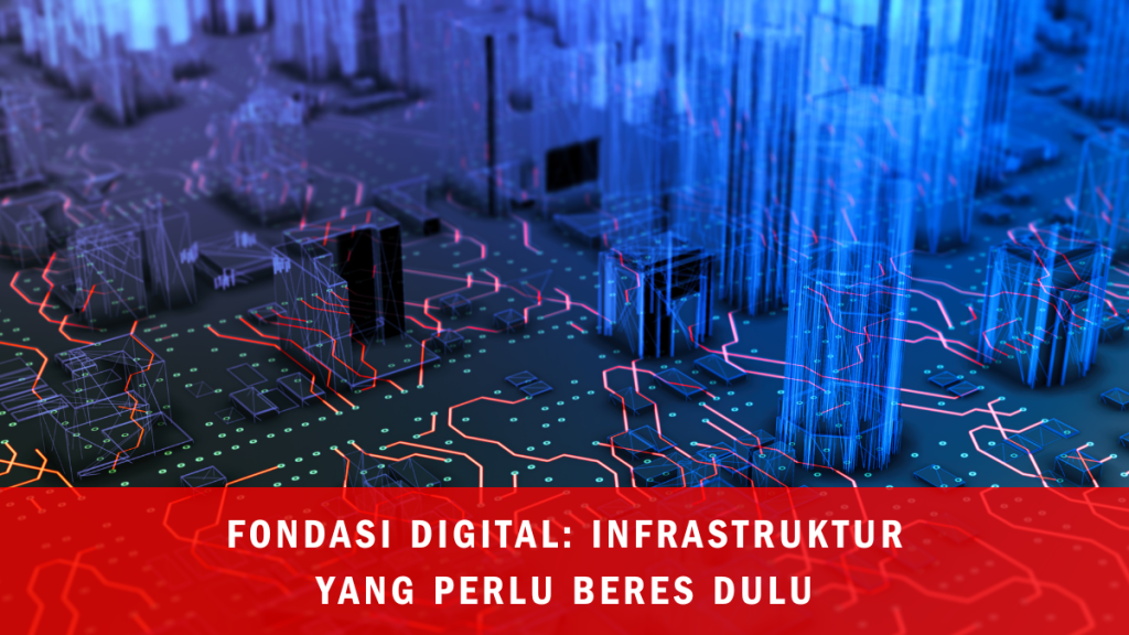 Fondasi Digital: Infrastruktur yang Perlu Beres Dulu