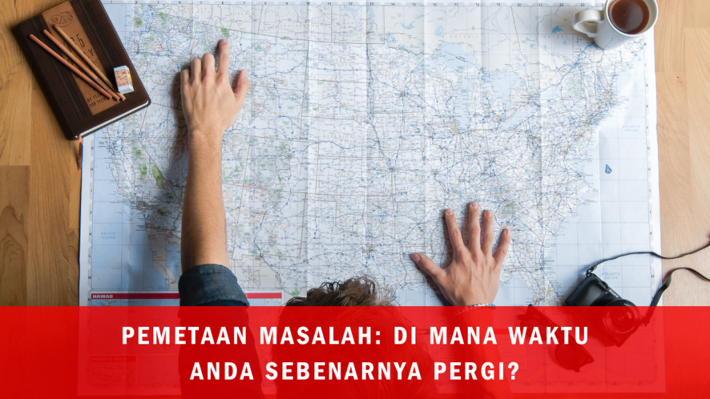 Pemetaan Masalah: Di Mana Waktu Anda Sebenarnya Pergi?