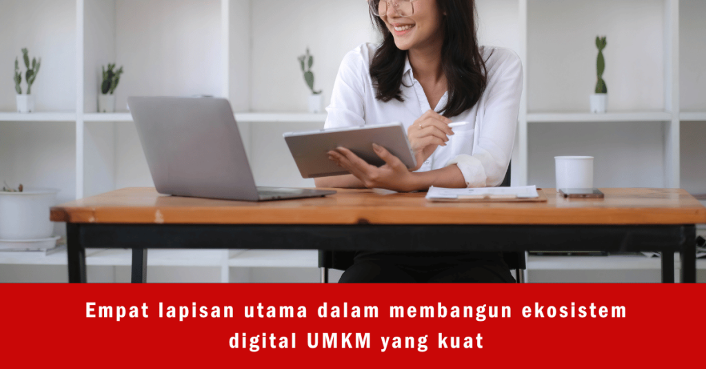 Empat lapisan utama dalam membangun ekosistem digital UMKM yang kuat.
